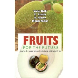 Fruits For The Future :  Volume - 2 - Lesser Known Tropical And Subtropical Fruits