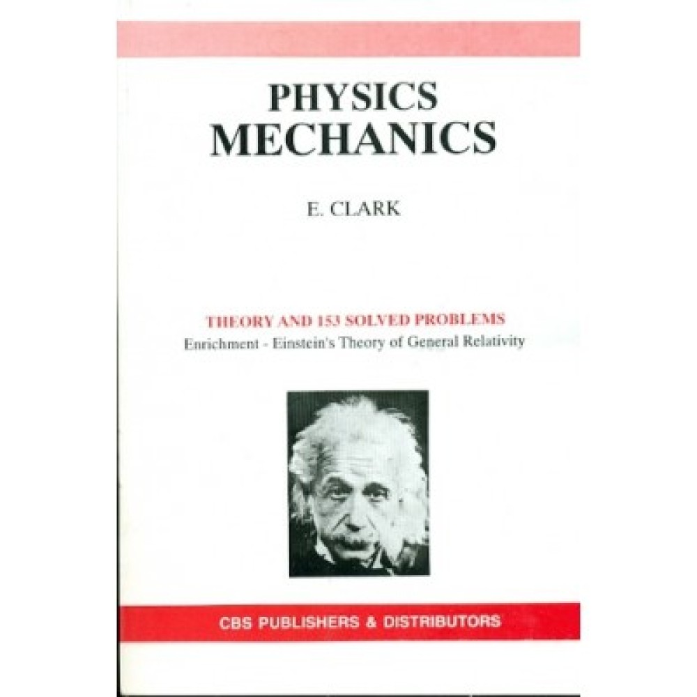 Physics Mechanics :Theory and 153 Solved Problems (Enrichment - Einstein's Theory of General Relativity)