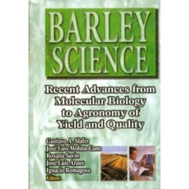 Barley Science: Recent Advances from Molecular Biology to Agronomy of Yield and Quality