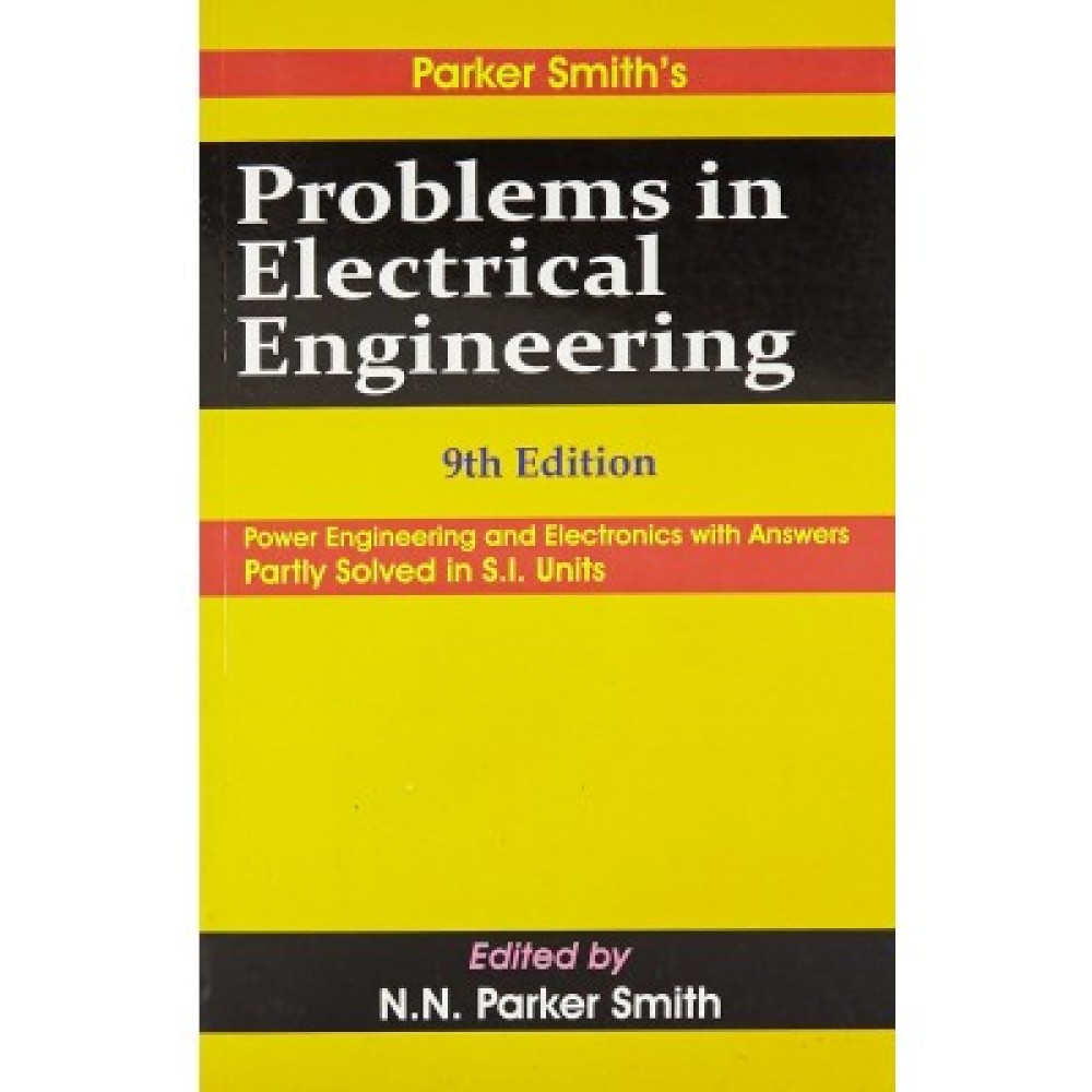 Problems in Electrical Engineering: Power engineering and electronics with answers Partly Solved in S.I. Units, 9e