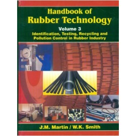Handbook of Rubber Technology: Identification, Testing, Recycling & Pollution Control in Rubber Industry Vol. III (HB)