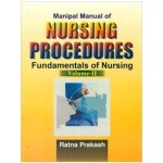 Manipal Manual of Nursing Procedures Fundamentals of Nursing (Community, Maternity, Paediatric & Psychiatric Nursing) Vol. 2