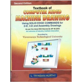 Textbook of Computer Aided Machine Drawing: Using Solid Edge Commands for 2-D; 3-D and Assembly Drawings, 2e (PB)