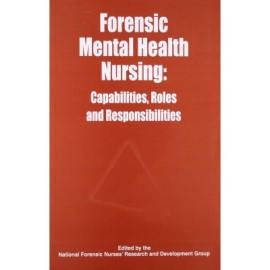 Forensic Mental Health Nursing: Capabilities, Roles and Responsibilities
