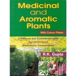 Medicinal and Aromatic Plants With Colour Plates: Traditional and Commercial Uses Agrotechniques Biodiversity Conservation (HB)