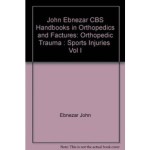 John Ebnezar CBS Handbooks in Orthopedics and Fractures: Orthopedic Trauma : Sports Injuries  Vol I