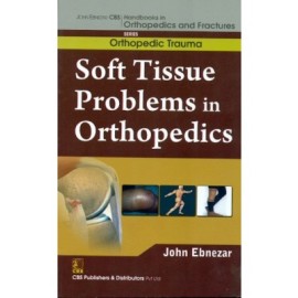 John Ebnezar CBS Handbooks in Orthopedics and Fractures: Orthopedic Trauma: Soft Tissue Problems in Orthopedics