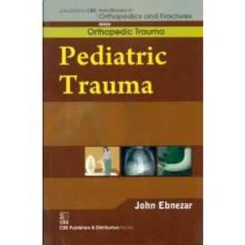 John Ebnezar CBS Handbooks in Orthopedics and Fractures: Orthopedic Trauma: Pediatric Trauma