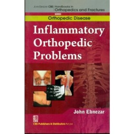 John Ebnezar CBS Handbooks in Orthopedics and Fractures: Orthopedic Disease :Inflammatory Orthopedic Problems