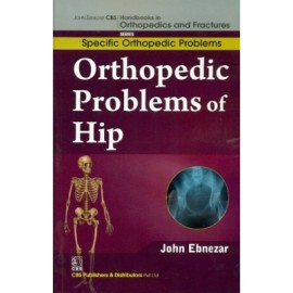 John Ebnezar CBS Handbooks in Orthopedics and Fractures: Specific Orthopedic Problems :Orthopedic Problems of  Hip