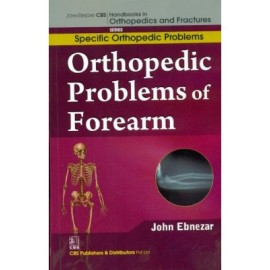 John Ebnezar CBS Handbooks in Orthopedics and Fractures: Specific Orthopedic Problems : Orthopedic Problems of  Forearm