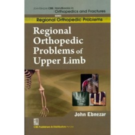 John Ebnezar CBS Handbooks in Orthopedics and Fractures: Regional Orthopedic Problems : Regional Orthopedic Problems of  Upper Limb