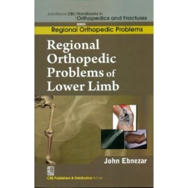 John Ebnezar CBS Handbooks in Orthopedics and Fractures: Regional Orthopedic Problems : Regional Orthopedic Problems of  Lower Limb