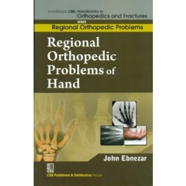 John Ebnezar CBS Handbooks in Orthopedics and Fractures: Regional Orthopedic Problems : Regional Orthopedic Problems of  Hand