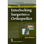 John Ebnezar CBS Handbooks in Orthopedics and Fractures: Orthopedic Injuries and Surgeries : Interlocking Surgeries in Orthopedics