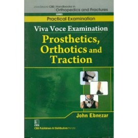 John Ebnezar CBS Handbooks in Orthopedics and Fractures: Practical Examination : Viva Voce Examination: Prosthetics, Orthotics and Traction