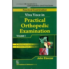 John Ebnezar CBS Handbooks in Orthopedics and Fractures: Practical Examination : Viva Voce in Practical Orthopedic Examinations  I