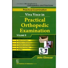 John Ebnezar CBS Handbooks in Orthopedics and Fractures: Practical Examination : Viva Voce in Practical Orthopedic Examinations  II