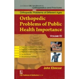 John Ebnezar CBS Handbooks in Orthopedics and Fractures: Orthopedic Problems of Different Ages : Orthopedic Problems of Public Health Importance IV