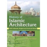 History of Islamic Architecture : Delhi Sultanate, Mughal and Provincial Period