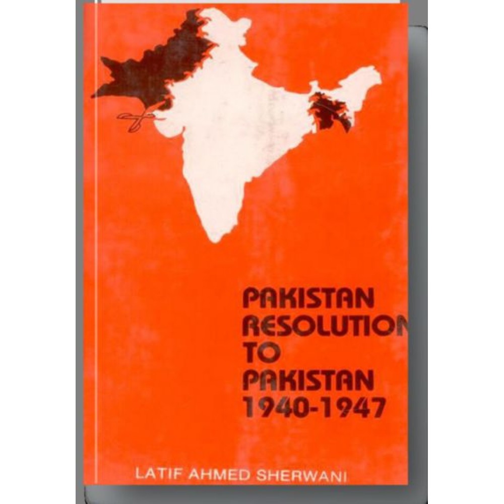 Pakistan Resolution to Pakistan 1940-1947: A Selection of Documents Presenting the Case for Pakistan