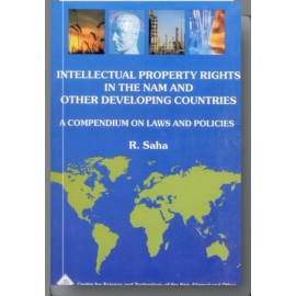 Intellectual Property Rights in the NAM and Other Developing Countries: A Compendium on Laws & Policies/NAM S&T Centre