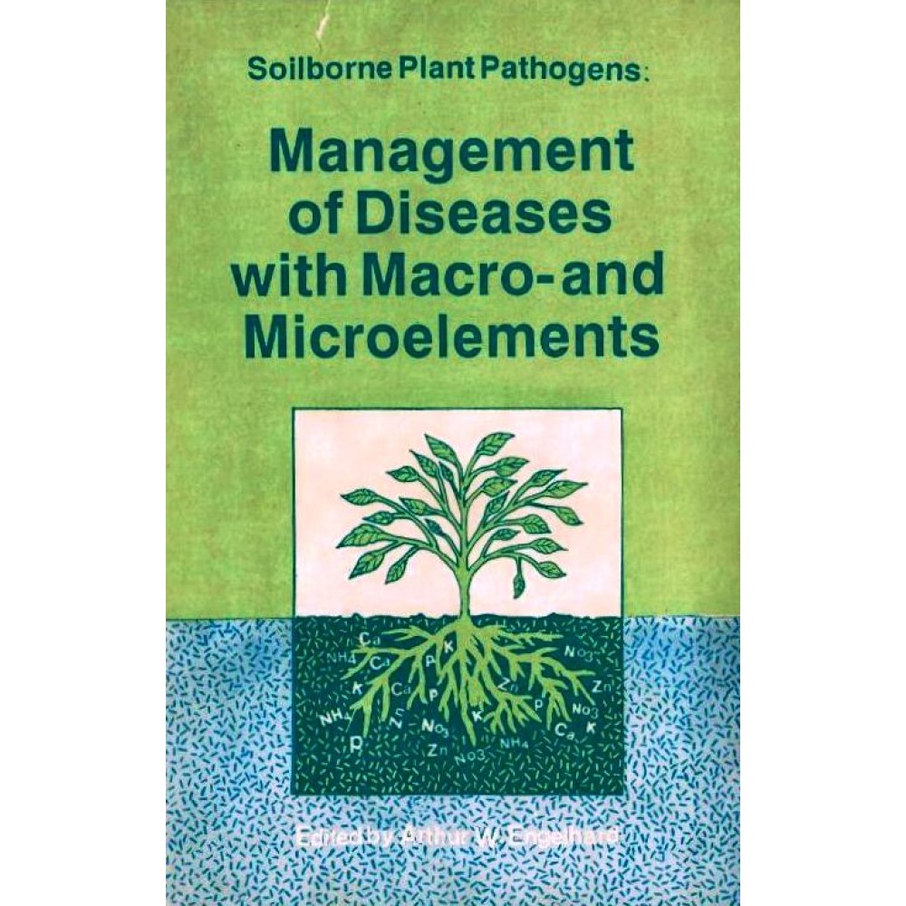 Soilborne Plant Pathogens Management of Diseases with Macro and Microelements
