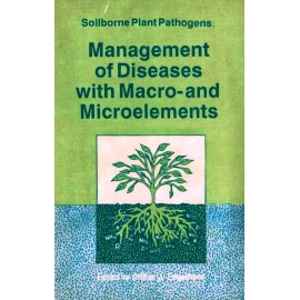 Soilborne Plant Pathogens Management of Diseases with Macro and Microelements