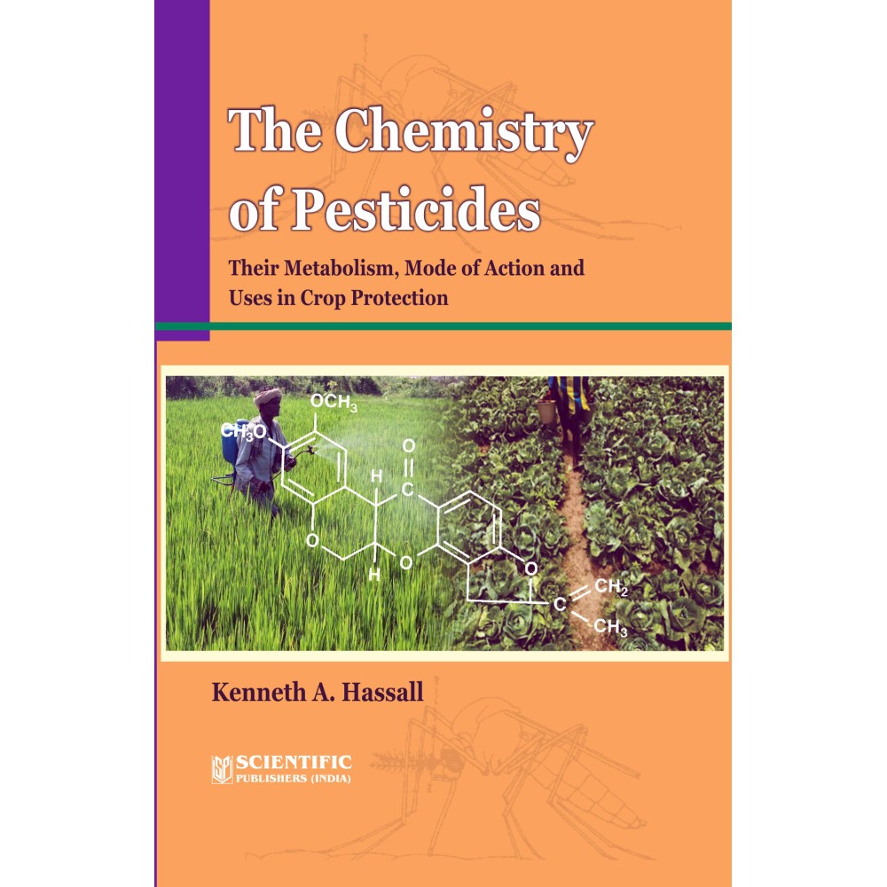 The Chemistry of Pesticides their MetabolismMode of Action and Uses in Crop Protection