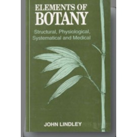 Elements of Botany: Structural Physiological Systematical and Medical