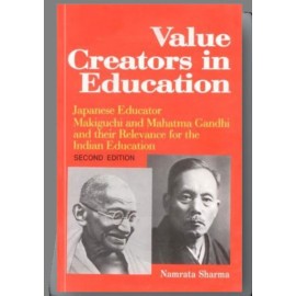 Value Creators in Education: Japanese Educator Makiguchi and Mahatma Gandhi and their Relevance for ther Indian Education (Second Edition)