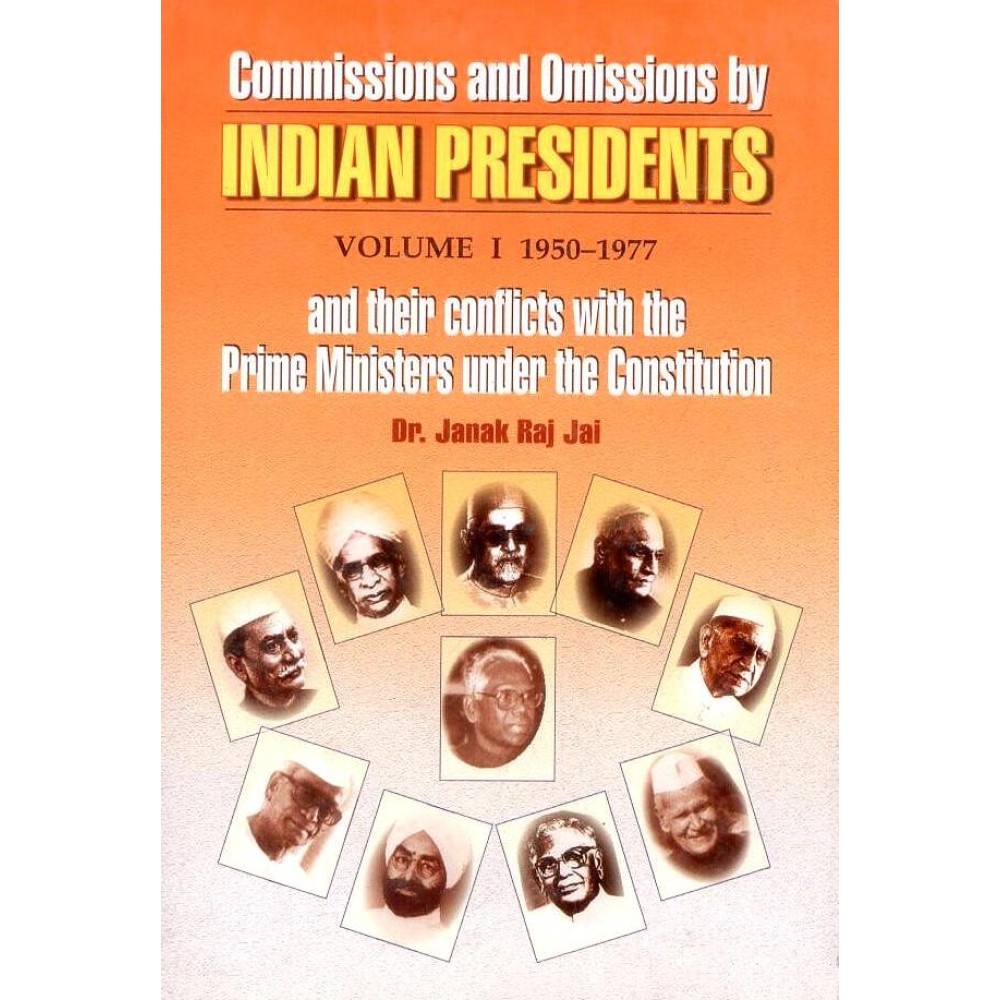 Commissions and Omissions by Indian Presidents and their Conflicts With the Prime Ministers Under the Constitution in 2 Volume