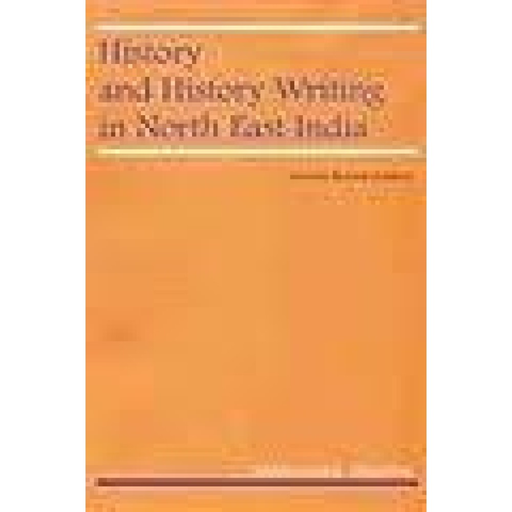 History and History Writing in North East india 2Nd Revised edn