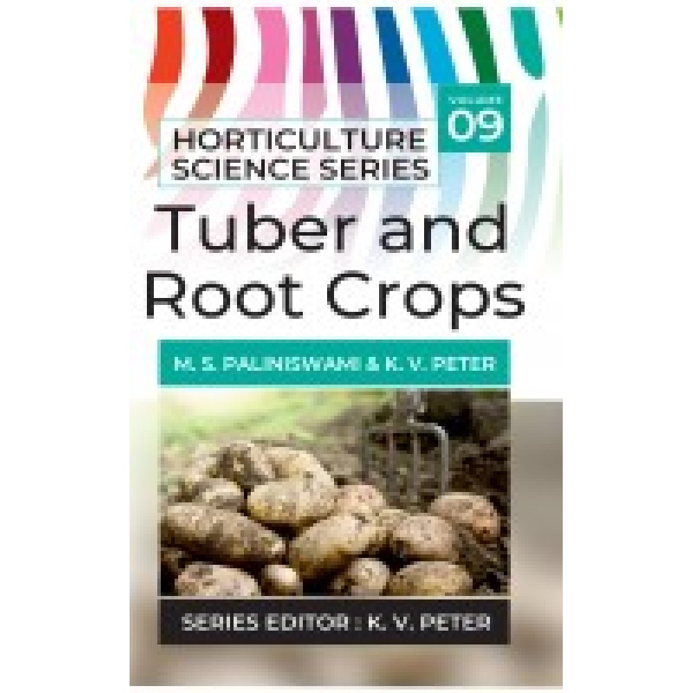 Tuber and Root Crops: Vol.09. Horticulture Science Series