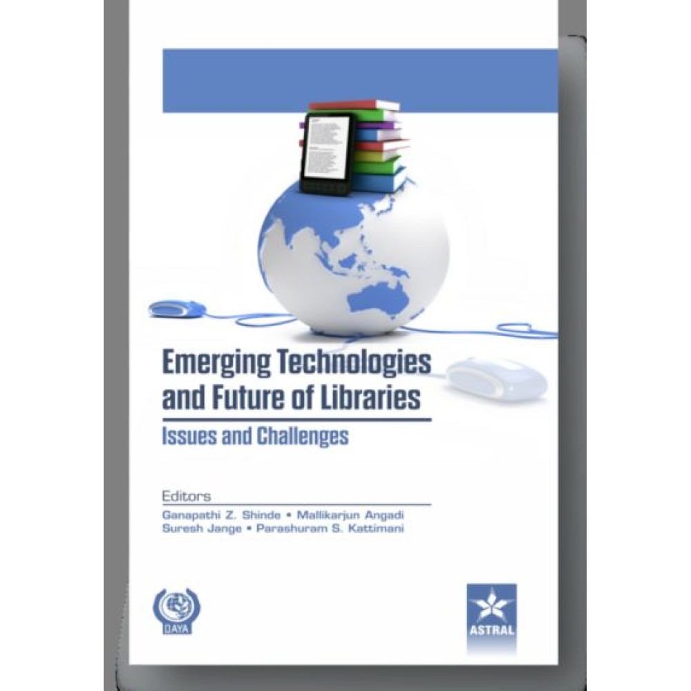 Emerging Technologies and Future of Libraries Issues and Challenges