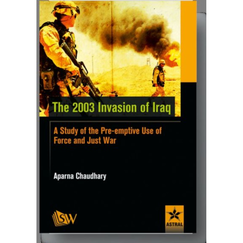 2003 Invasion of Iraq: A Study of the Pre-emptive Use of Force and Just War