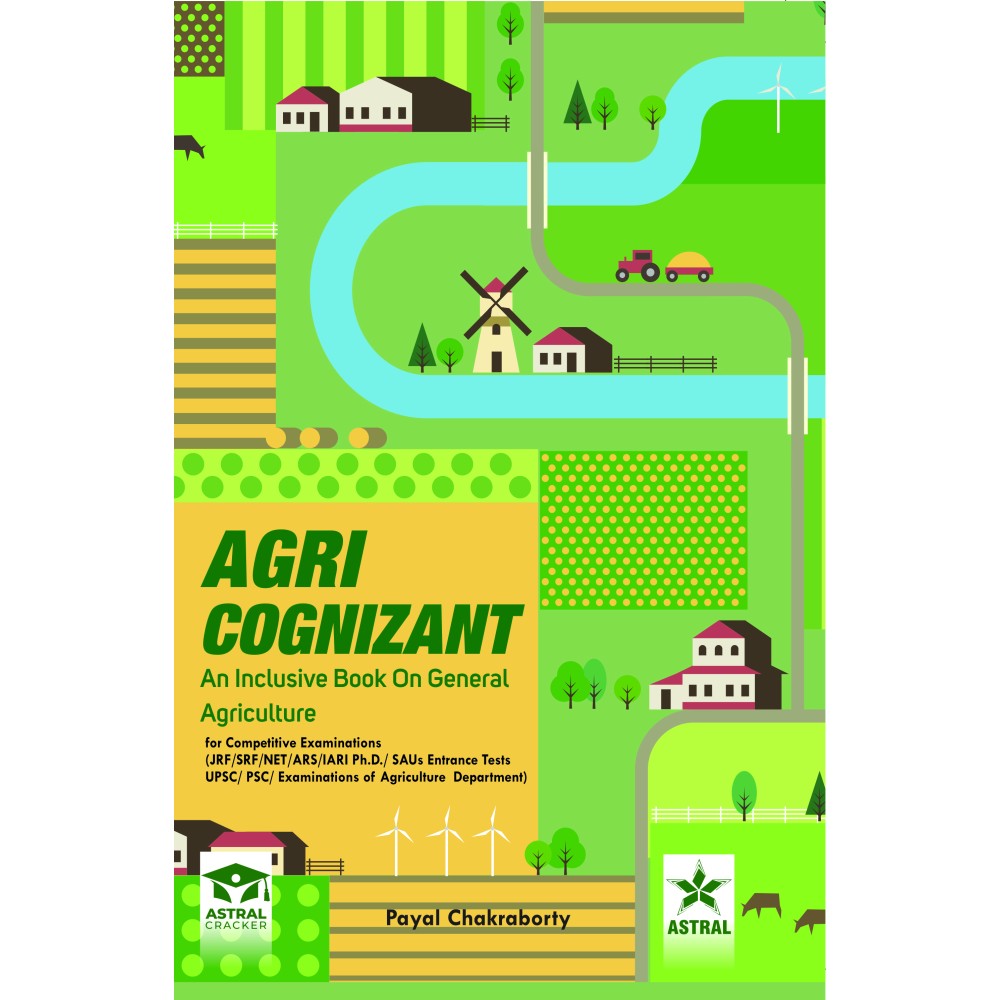 Agri Cognizant: An Inclusive Book on General Agriculture for Competitive Examinations JRF SRF NET ARS IARI Ph D SAUs Entrance Tests UPSC PSC Examinations of Agriculture Department