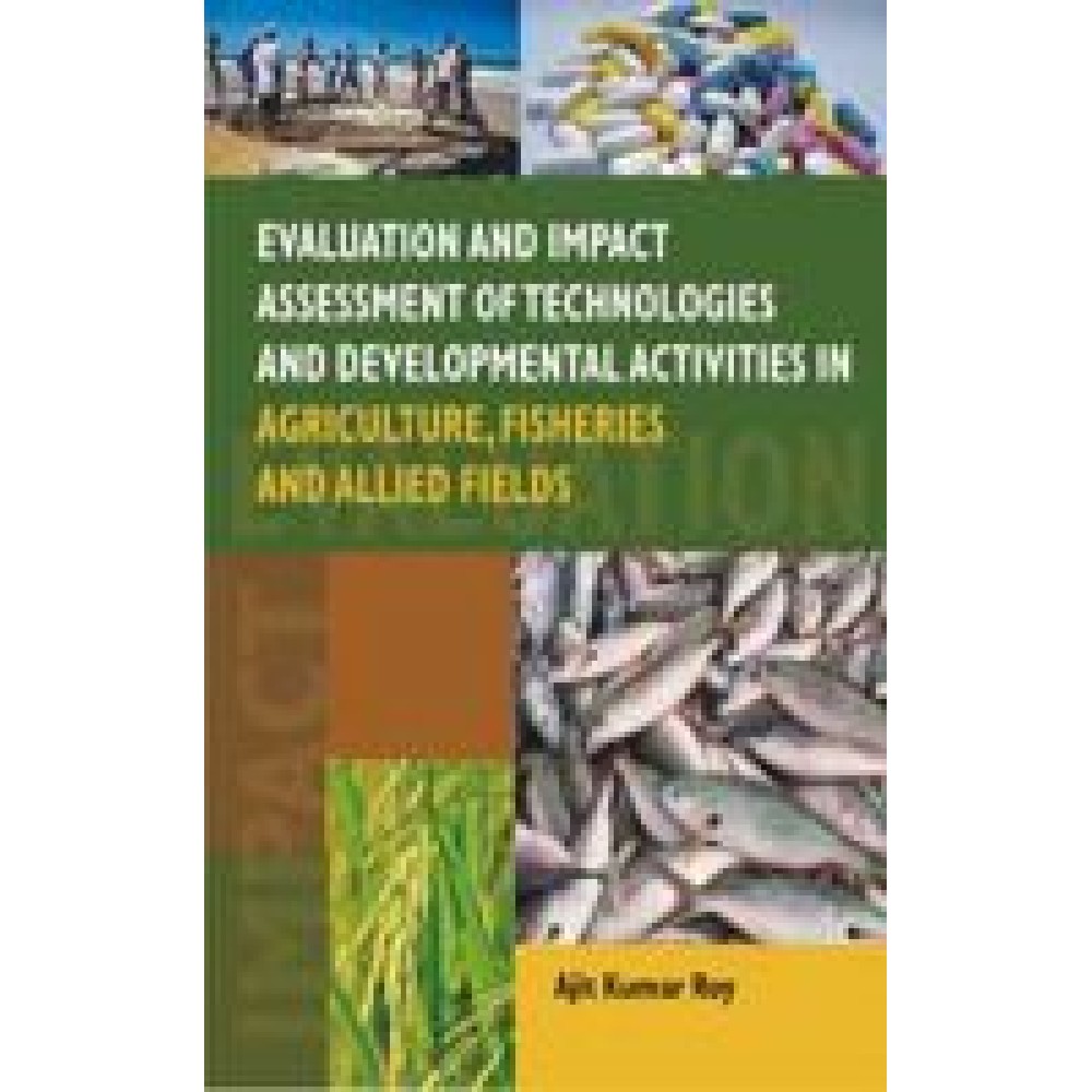 Evaluation and Impact Assessment of Technologies and Developmental Activities in Agriculture,Fisheries and Allied Fields