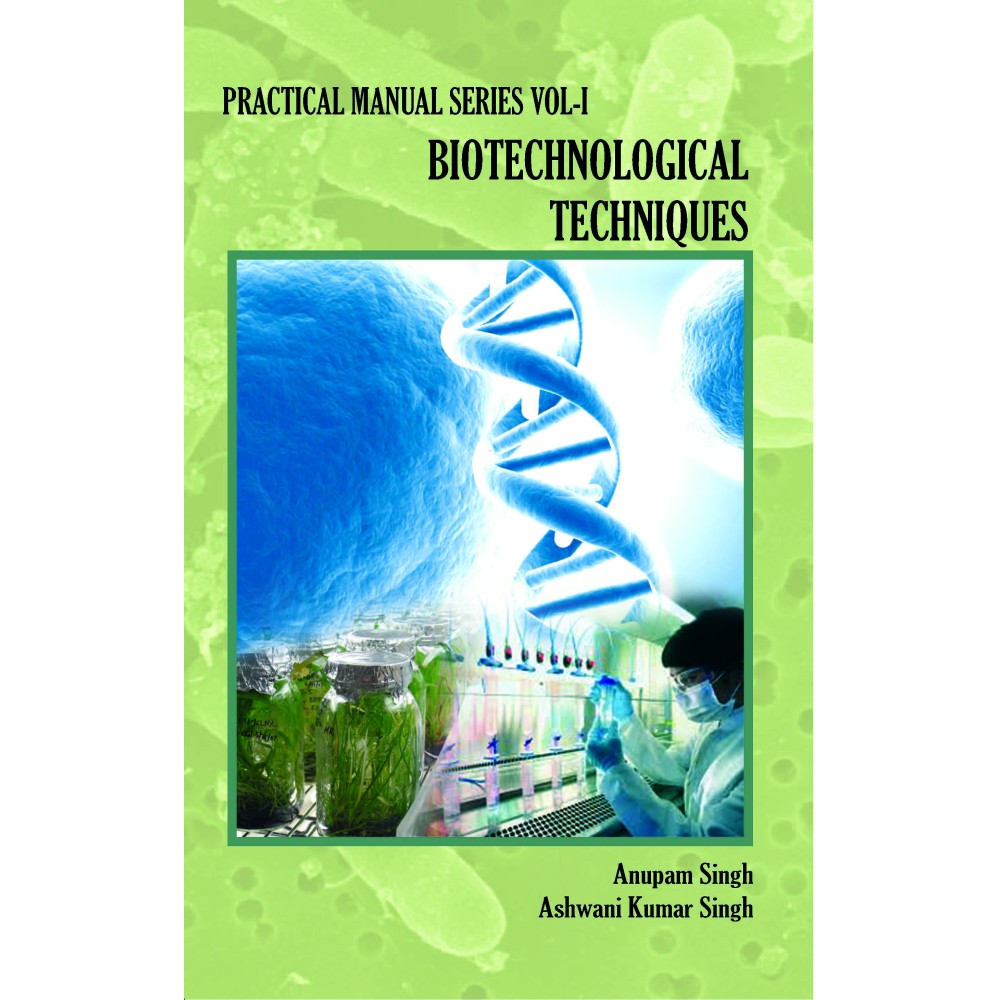 Practical Manual Series Vol I : Biotechnological Techniques : Practical Manual