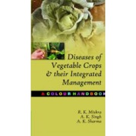 Diseases of Vegetable Crops & Their Integrated Management: A Colour Handbook