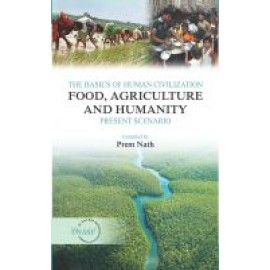 The Basics of Human Civilization: Food, Agriculture & Humanity:Vol.01 Present Scenario