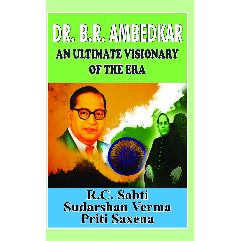 Dr. B R Ambedkar : An Ultimate Visionary of the Era