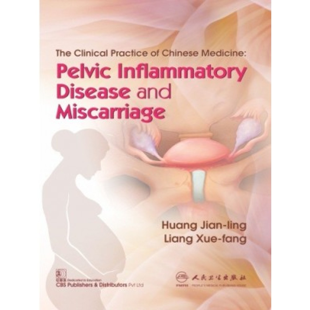 The Clinical Practice of Chinese Medicine: Pelvic Inflammatory Disease and Miscarriage (PB)