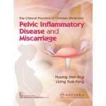 The Clinical Practice of Chinese Medicine: Pelvic Inflammatory Disease and Miscarriage (PB)