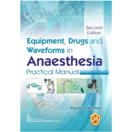 Equipment Drugs and Waveforms In Anaesthesia Practical Manual, 2e (PB)