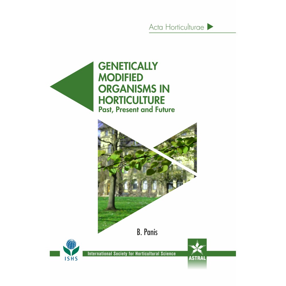 Genetically Modified Organisms in Horticulture: Past Present and Future (Acta Horticulturae 1124)