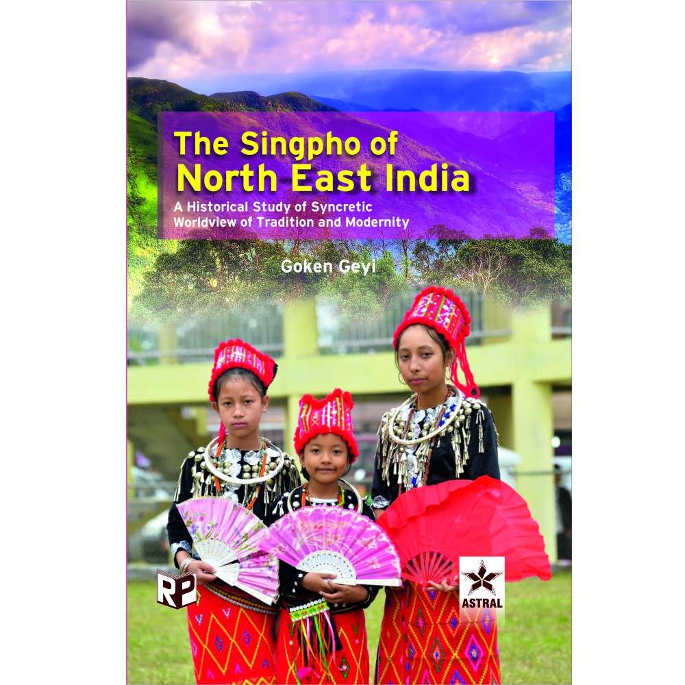 Singpho of North East India: A Historical Study of Syncretic Worldview of Tradition and Modernity