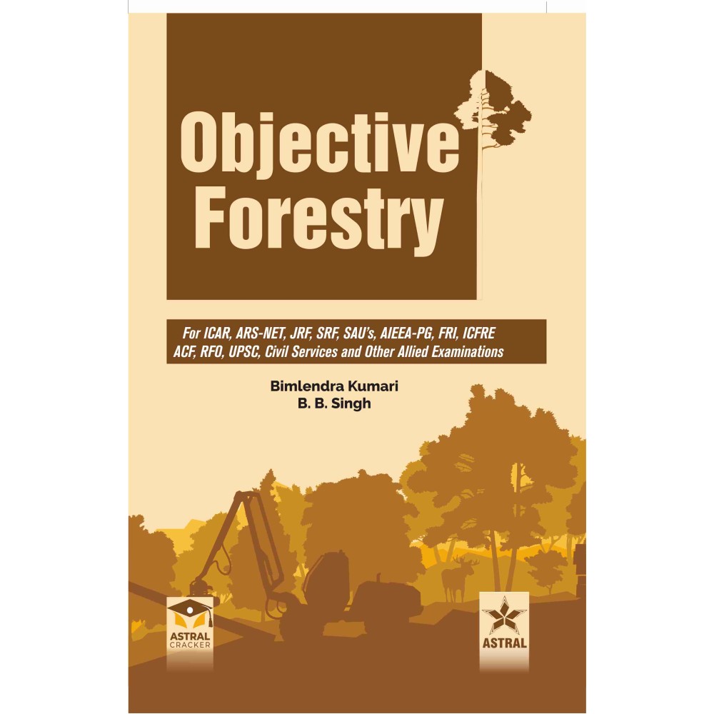 Objective Forestry: For ICAR, ARS-NET, JRF, SRF, SAU's, AIEEA-PG, FRI, ICFRE, ACF, RFO, UPSC, Civil Services and Other Examinations