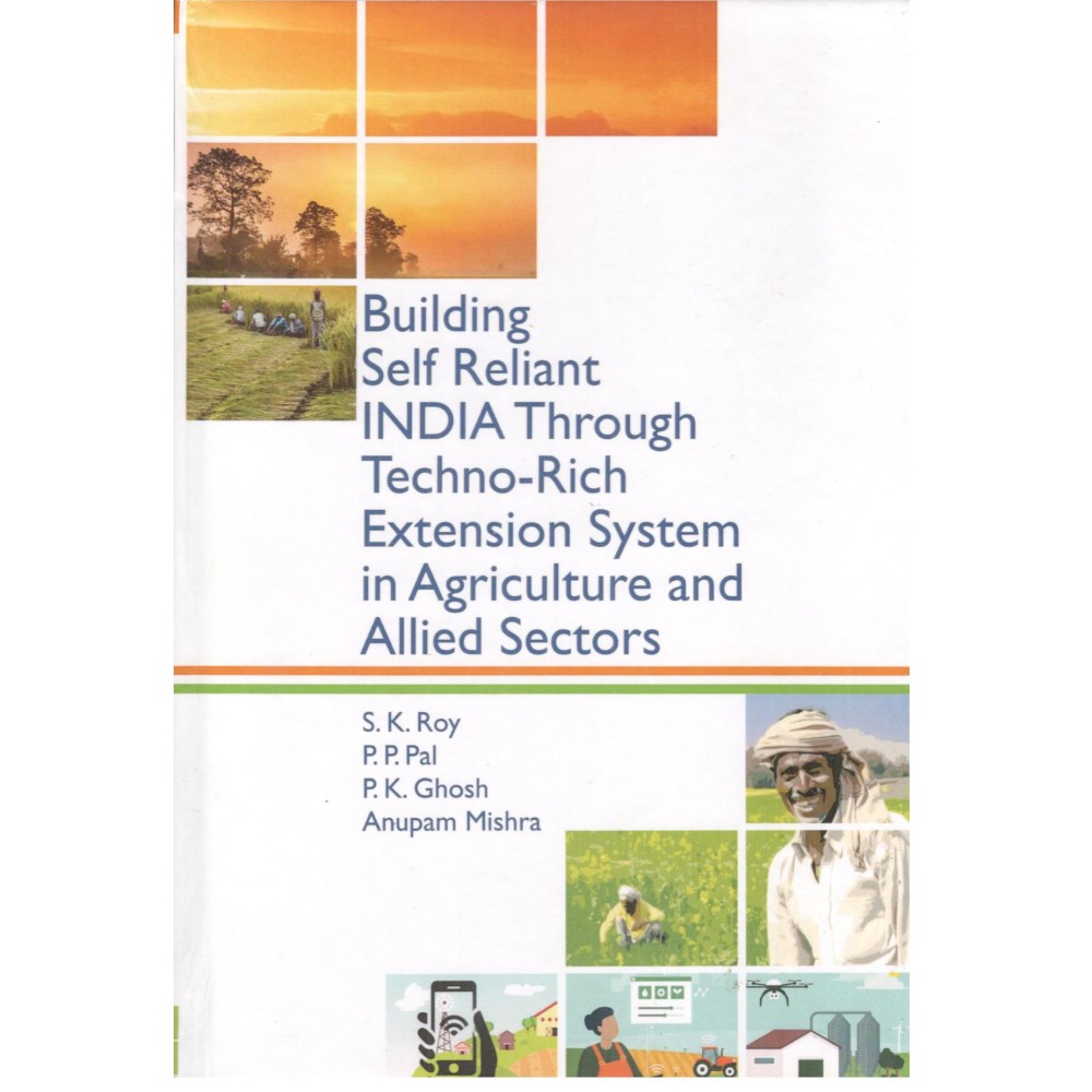 Building Self Reliant India Through Techno Rich Extension System in Agriculture and Allied Sectors