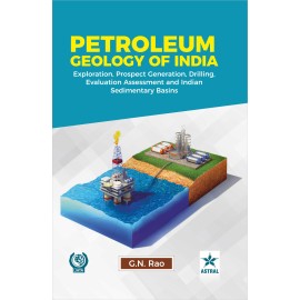 Petroleum Geology of India: Exploration, Prospect Generation, Drilling, Evaluation and Assessment